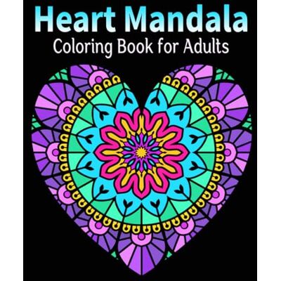 Heart Mandala Coloring Book for Adults: 50 wonderful heart designs to color for relaxation and stress relief Heart Mandala Coloring Book for Adults: 50 wonderful heart designs to color for relaxation and stress relief