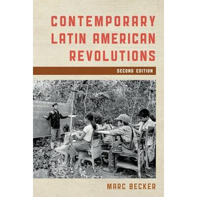 Becker Contemporary Latin American Revolutions, Second Edition (Latin American Perspectives in the Classroom) Becker Contemporary Latin American Revolutions, Second Edition (Latin American Perspectives in the Classroom)