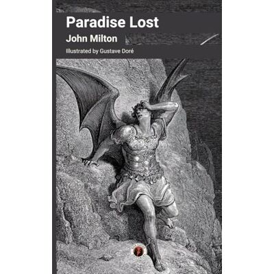 Milton Paradise Lost (Illustrated Edition): Version with an Original Foreword, Arguments and Artwork by Gustave Doré Milton Paradise Lost (Illustrated Edition): Version with an Original Foreword, Arguments and Artwork by Gustave Doré