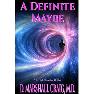 Marshall A Definite Maybe: A Dr. Kyle Chandler Thriller Marshall A Definite Maybe: A Dr. Kyle Chandler Thriller