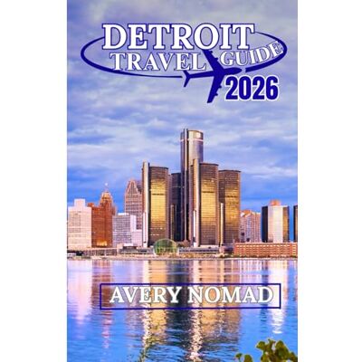 Avery DETROIT TRAVEL GUIDE 2026 Avery DETROIT TRAVEL GUIDE 2026