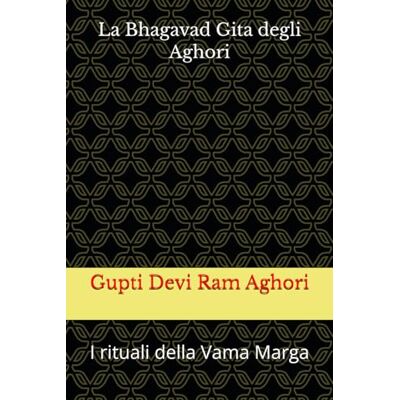 Devi La Bhagavad Gita degli Aghori: I rituali della Vama Marga Devi La Bhagavad Gita degli Aghori: I rituali della Vama Marga