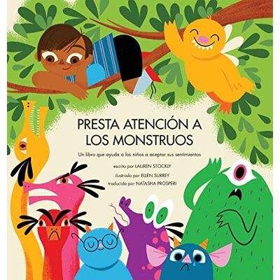 Stockly, Lauren Presta Atención a los Monstruos: Un Libro Que Ayuda a Los Niños a Aceptar Sus Sentimientos Stockly, Lauren Presta Atención a los Monstruos: Un Libro Que Ayuda a Los Niños a Aceptar Sus Sentimientos