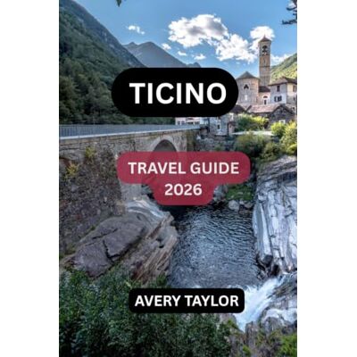 Avery Ticino Travel Guide 2026: Explore Lugano, Locarno, Bellinzona & Lake Maggiore, Discover Hidden Valleys, Scenic Mountains, Italian-Swiss Cuisine, ... Local Experiences & Perfect Itineraries Avery Ticino Travel Guide 2026: Explore Lugano, Locarno, Bellinzona & Lake Maggiore, Discover Hidden Valleys, Scenic Mountains, Italian-Swiss Cuisine, ... Local Experiences & Perfect Itineraries