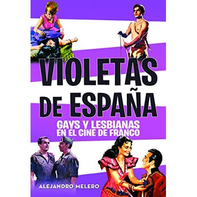 Alejandro Melero Salvador Violetas de España: GAYS Y LESBIANAS EN EL CINE DE FRANCO (FUERA DE COLECCION) Alejandro Melero Salvador Violetas de España: GAYS Y LESBIANAS EN EL CINE DE FRANCO (FUERA DE COLECCION)