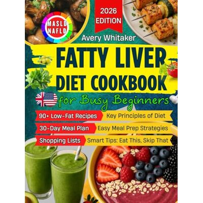 Avery Fatty Liver Diet Cookbook for Busy Beginners: 90+ Easy Recipes to Reverse MASLD (NAFLD) & Manage Weight, with Time-Saving & Smart Eating Tips for a Tight Schedule + 30-Day Meal Plan & Shopping Lists Avery Fatty Liver Diet Cookbook for Busy Beginners: 90+ Easy Recipes to Reverse MASLD (NAFLD) & Manage Weight, with Time-Saving & Smart Eating Tips for a Tight Schedule + 30-Day Meal Plan & Shopping Lists