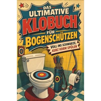 Becker Das ultimative Klobuch für Bogenschützen: Voll ins Schwarze, kurz vorm Spülen. Lustiges Geschenk für Fans von Bogenschießen, Pfeile und Robin-Hood-Vibes Becker Das ultimative Klobuch für Bogenschützen: Voll ins Schwarze, kurz vorm Spülen. Lustiges Geschenk für Fans von Bogenschießen, Pfeile und Robin-Hood-Vibes
