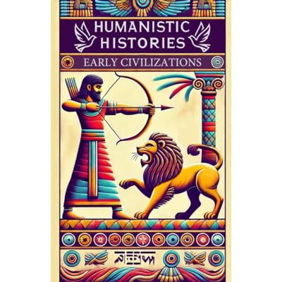 Thomson Humanistic Histories: Early Civilizations: People, Power, and Progress in the Ancient World Thomson Humanistic Histories: Early Civilizations: People, Power, and Progress in the Ancient World