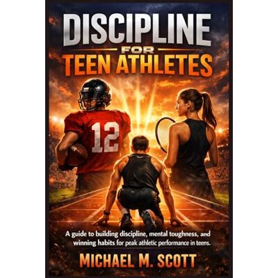 Scott DISCIPLINE FOR TEEN ATHLETES: A guide to building discipline, mental toughness, and winning habits for peak athletic performance in teens. Scott DISCIPLINE FOR TEEN ATHLETES: A guide to building discipline, mental toughness, and winning habits for peak athletic performance in teens.