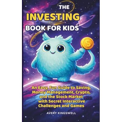 Avery The Investing Book for Kids: An Easy, Fun Guide to Saving, Money Management, Crypto, and the Stock Market with Secret Interactive Challenges and Games Avery The Investing Book for Kids: An Easy, Fun Guide to Saving, Money Management, Crypto, and the Stock Market with Secret Interactive Challenges and Games