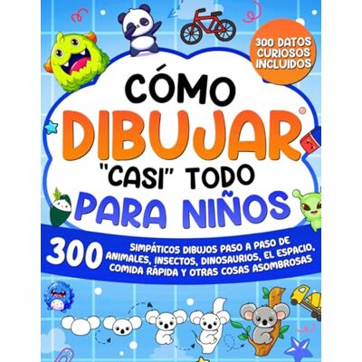 ART Cómo dibujar "casi" todo para niños: 300 simpáticos dibujos paso a paso de animales, insectos, dinosaurios, el espacio, comida rápida y otras cosas asombrosas (Cómo Dibujar para Niños) ART Cómo dibujar "casi" todo para niños: 300 simpáticos dibujos paso a paso de animales, insectos, dinosaurios, el espacio, comida rápida y otras cosas asombrosas (Cómo Dibujar para Niños)