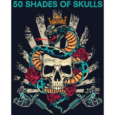 ART 50 Shades Of Skulls: Tattoo Coloring Book for Adults Unique Tattoo Designs for Stress Relief and Relaxation ART 50 Shades Of Skulls: Tattoo Coloring Book for Adults Unique Tattoo Designs for Stress Relief and Relaxation