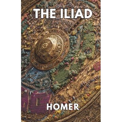 Homer The Iliad (Annotated) Homer The Iliad (Annotated)
