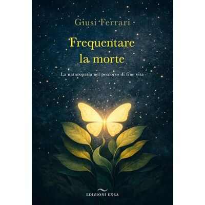 Acer Frequentare la morte. La naturopatia nel percorso di fine vita Acer Frequentare la morte. La naturopatia nel percorso di fine vita