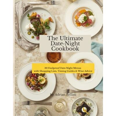 Bellini The Ultimate Date Night CookBook: 30 Foolproof Date‑Night Menus with Shopping Lists, Timing Guides & Wine Advice (The Easy Cooking for Life Moments Series) Bellini The Ultimate Date Night CookBook: 30 Foolproof Date‑Night Menus with Shopping Lists, Timing Guides & Wine Advice (The Easy Cooking for Life Moments Series)