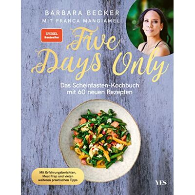 Becker Five Days Only: Das Scheinfasten-Kochbuch mit 60 neuen Rezepten. Mit Erfahrungsberichten, Meal Prep und vielen weiteren praktischen Tipps. (SPIEGEL-Bestseller) Becker Five Days Only: Das Scheinfasten-Kochbuch mit 60 neuen Rezepten. Mit Erfahrungsberichten, Meal Prep und vielen weiteren praktischen Tipps. (SPIEGEL-Bestseller)