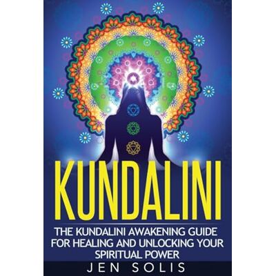 Solis Kundalini: The Kundalini Awakening Guide for Healing and Unlocking Your Spiritual Power Solis Kundalini: The Kundalini Awakening Guide for Healing and Unlocking Your Spiritual Power