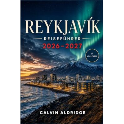 Calvin REYKJAVÍK REISEFÜHRER 2026–2027: Entdecken Sie Hallgrímskirkja, Harpa, geothermische Bäder, isländische Küche, fußläufige Stadtviertel, Nordlichter und. Calvin REYKJAVÍK REISEFÜHRER 2026–2027: Entdecken Sie Hallgrímskirkja, Harpa, geothermische Bäder, isländische Küche, fußläufige Stadtviertel, Nordlichter und.