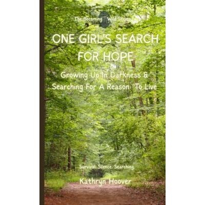 Hoover One Girl’s Search For Hope: Growing Up In Darkness & Searching For A Reason To Live (Becoming Wild) Hoover One Girl’s Search For Hope: Growing Up In Darkness & Searching For A Reason To Live (Becoming Wild)
