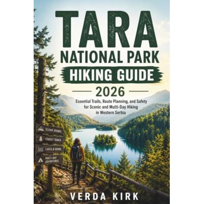 Kirk TARA NATIONAL PARK HIKING GUIDE 2026: Essential Trails, Route Planning, and Safety for Scenic and Multi-Day Hiking in Western Serbia Kirk TARA NATIONAL PARK HIKING GUIDE 2026: Essential Trails, Route Planning, and Safety for Scenic and Multi-Day Hiking in Western Serbia