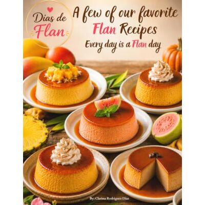 Rodriguez Dias de Flan: A Few of Our Favorite Flan Recipes: Every day is a flan day. Rodriguez Dias de Flan: A Few of Our Favorite Flan Recipes: Every day is a flan day.