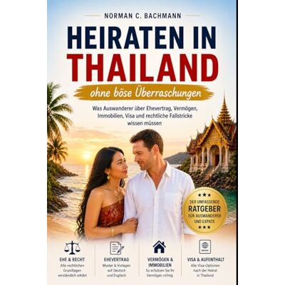 Norman Heiraten in Thailand: Was Auswanderer über Ehevertrag, Vermögen, Immobilien, Visa und rechtliche Fallstricke wissen müssen (Auswandern ohne Illusionen) Norman Heiraten in Thailand: Was Auswanderer über Ehevertrag, Vermögen, Immobilien, Visa und rechtliche Fallstricke wissen müssen (Auswandern ohne Illusionen)