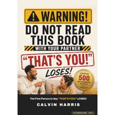Calvin WARNING! Do Not Read This Book With Your Partner: The First Person to Say "THAT'S YOU!" Loses — 500 Hilarious Relationship Alerts for Couples (The Game Night in a Book) Calvin WARNING! Do Not Read This Book With Your Partner: The First Person to Say "THAT'S YOU!" Loses — 500 Hilarious Relationship Alerts for Couples (The Game Night in a Book)