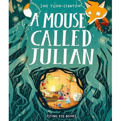 A Mouse Called Julian: Joe Todd-Stanton A Mouse Called Julian: Joe Todd-Stanton