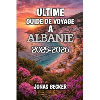 Becker Utime Guide De À Voyage Albanie 2025-2026: Découvrez les plages secrètes, les cités antiques et les montagnes sauvages des Balkans Becker Utime Guide De À Voyage Albanie 2025-2026: Découvrez les plages secrètes, les cités antiques et les montagnes sauvages des Balkans
