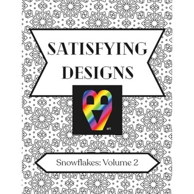 ART Satisfying Designs: Snowflakes: Volume 2 ART Satisfying Designs: Snowflakes: Volume 2