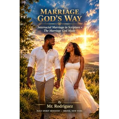 Rodriguez Marriage God's Way: Interracial Marriage in Scripture • The Marriage God Made: 45 (Holy Spirit Ministry) Rodriguez Marriage God's Way: Interracial Marriage in Scripture • The Marriage God Made: 45 (Holy Spirit Ministry)