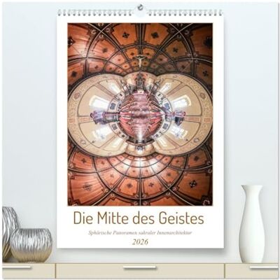 Philipp, Peter Die Mitte des Geistes (hochwertiger Premium Wandkalender 2026 DIN A2 hoch), Kunstdruck in Hochglanz: Sphärische Panoramen sakraler Innenarchitektur Philipp, Peter Die Mitte des Geistes (hochwertiger Premium Wandkalender 2026 DIN A2 hoch), Kunstdruck in Hochglanz: Sphärische Panoramen sakraler Innenarchitektur
