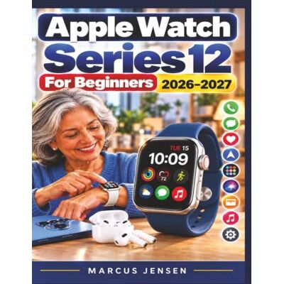 Jensen Apple Watch Series 12 For Beginners 2026–2027: A Complete Step-by-Step Guide to Setup, watchOS 27, Everyday Features, Calls, Messages, Apps, Watch ... Watch Series 12 Complete Guide Collection) Jensen Apple Watch Series 12 For Beginners 2026–2027: A Complete Step-by-Step Guide to Setup, watchOS 27, Everyday Features, Calls, Messages, Apps, Watch ... Watch Series 12 Complete Guide Collection)