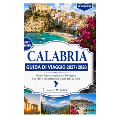 Bellini CALABRIA GUIDA DI VIAGGIO 2027 / 2028: Tesori dell'antica Grecia, avventure in montagna, due mari e la spettacolare costa meridionale d'Italia Bellini CALABRIA GUIDA DI VIAGGIO 2027 / 2028: Tesori dell'antica Grecia, avventure in montagna, due mari e la spettacolare costa meridionale d'Italia