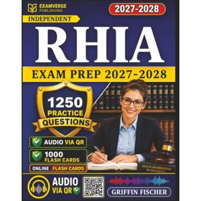 Griffin Independent RHIA Exam Prep 2027-2028: 1250 Practice Questions with Detailed Explanations for AHIMA Registered Health Information Administrator Certification Griffin Independent RHIA Exam Prep 2027-2028: 1250 Practice Questions with Detailed Explanations for AHIMA Registered Health Information Administrator Certification