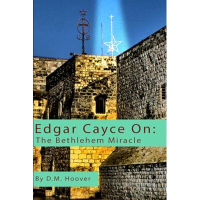 Hoover Edgar Cayce On: The Bethlehem Miracle Hoover Edgar Cayce On: The Bethlehem Miracle