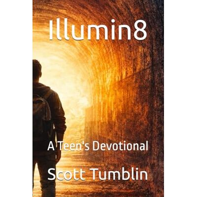Scott Illumin8: A Teen's Devotional Scott Illumin8: A Teen's Devotional