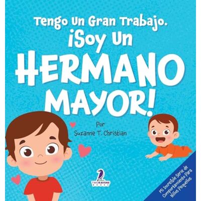 Christian, Suzanne T Tengo Un Gran Trabajo. ¡Soy un Hermano Mayor!: Un Libro Infantil Con Mensajes Positivos Sobre La Llegada De Un Hermanito O Hermanita (2-4 Años) (Mi ... Serie de Comportamiento Para Niños Pequeños) Christian, Suzanne T Tengo Un Gran Trabajo. ¡Soy un Hermano Mayor!: Un Libro Infantil Con Mensajes Positivos Sobre La Llegada De Un Hermanito O Hermanita (2-4 Años) (Mi ... Serie de Comportamiento Para Niños Pequeños)