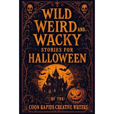 Creative Wild, Weird, and Wacky Stories for Halloween Creative Wild, Weird, and Wacky Stories for Halloween
