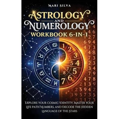 Silva Astrology and Numerology Workbook 6-in-1: Explore Your Cosmic Identity, Master Your Life Path Numbers, and Decode the Hidden Language of the Stars Silva Astrology and Numerology Workbook 6-in-1: Explore Your Cosmic Identity, Master Your Life Path Numbers, and Decode the Hidden Language of the Stars