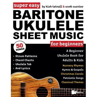 Kirk Super Easy Baritone Ukulele Sheet Music for Beginners: A Baritone Uke Book for Adults & Kids—50 Popular Songs with TAB, Chord Charts, Strum Patterns + FREE Audio! Kirk Super Easy Baritone Ukulele Sheet Music for Beginners: A Baritone Uke Book for Adults & Kids—50 Popular Songs with TAB, Chord Charts, Strum Patterns + FREE Audio!