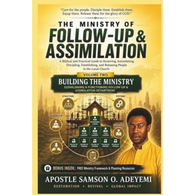 Samson THE MINISTRY OF FOLLOW-UP & ASSIMILATION. VOLUME TWO BUILDING THE MINISTRY: A Practical Guide to Building, Structuring, Training, and Strengthening Follow-Up & Assimilation in the Local Church Samson THE MINISTRY OF FOLLOW-UP & ASSIMILATION. VOLUME TWO BUILDING THE MINISTRY: A Practical Guide to Building, Structuring, Training, and Strengthening Follow-Up & Assimilation in the Local Church