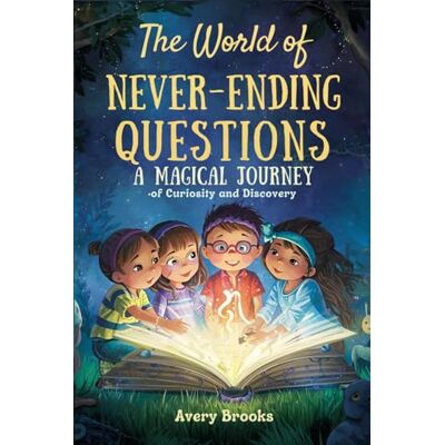 Avery The World of Never-Ending Questions: A Magical Journey of Curiosity and Discovery Avery The World of Never-Ending Questions: A Magical Journey of Curiosity and Discovery