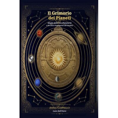 Il grimorio dei pianeti: Magia delle ore planetarie e dei sette governatori del destino Il grimorio dei pianeti: Magia delle ore planetarie e dei sette governatori del destino