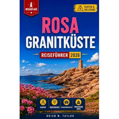 Taylor Rosa Granitküste Reiseführer 2026: Wandern auf dem Zöllnerpfad GR34: Lannion, Perros-Guirec und Morlaix mit Etappenkarten, Gezeiten und Wohnmobil-Stellplätzen Taylor Rosa Granitküste Reiseführer 2026: Wandern auf dem Zöllnerpfad GR34: Lannion, Perros-Guirec und Morlaix mit Etappenkarten, Gezeiten und Wohnmobil-Stellplätzen