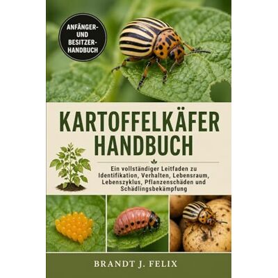 Brandt KARTOFFELKÄFER-HANDBUCH: Ein vollständiger Leitfaden zu Identifikation, Verhalten, Lebensraum, Lebenszyklus, Pflanzenschäden und Schädlingsbekämpfung Brandt KARTOFFELKÄFER-HANDBUCH: Ein vollständiger Leitfaden zu Identifikation, Verhalten, Lebensraum, Lebenszyklus, Pflanzenschäden und Schädlingsbekämpfung