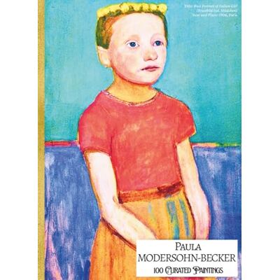 'PAULA MODERSOHN-BECKER: 100 Curated Paintings'; Luxury Coffee Table Book with High Quality Prints; Large A4 Size (8.5x11.69"); Premium ... Commentaries (My Private Art Gallery) 'PAULA MODERSOHN-BECKER: 100 Curated Paintings'; Luxury Coffee Table Book with High Quality Prints; Large A4 Size (8.5x11.69"); Premium ... Commentaries (My Private Art Gallery)