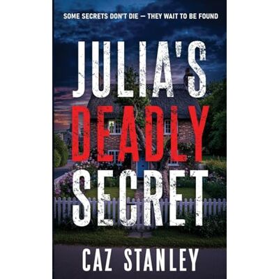 Stanley JULIA'S DEADLY SECRET Stanley JULIA'S DEADLY SECRET