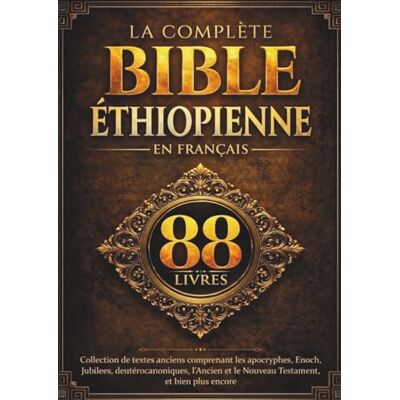 Anonymous La Bible Éthiopienne Complète en Français (88 Livres): Collection de textes anciens comprenant les apocryphes, Enoch, Jubilees, deutérocanoniques, l'Ancien et le Nouveau Testament, et bien plus encore Anonymous La Bible Éthiopienne Complète en Français (88 Livres): Collection de textes anciens comprenant les apocryphes, Enoch, Jubilees, deutérocanoniques, l'Ancien et le Nouveau Testament, et bien plus encore