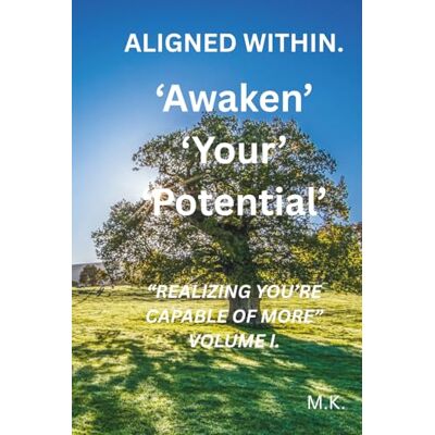 K&M Aligned Within: Awaken Your Potential: Realizing You’re Capable of More K&M Aligned Within: Awaken Your Potential: Realizing You’re Capable of More